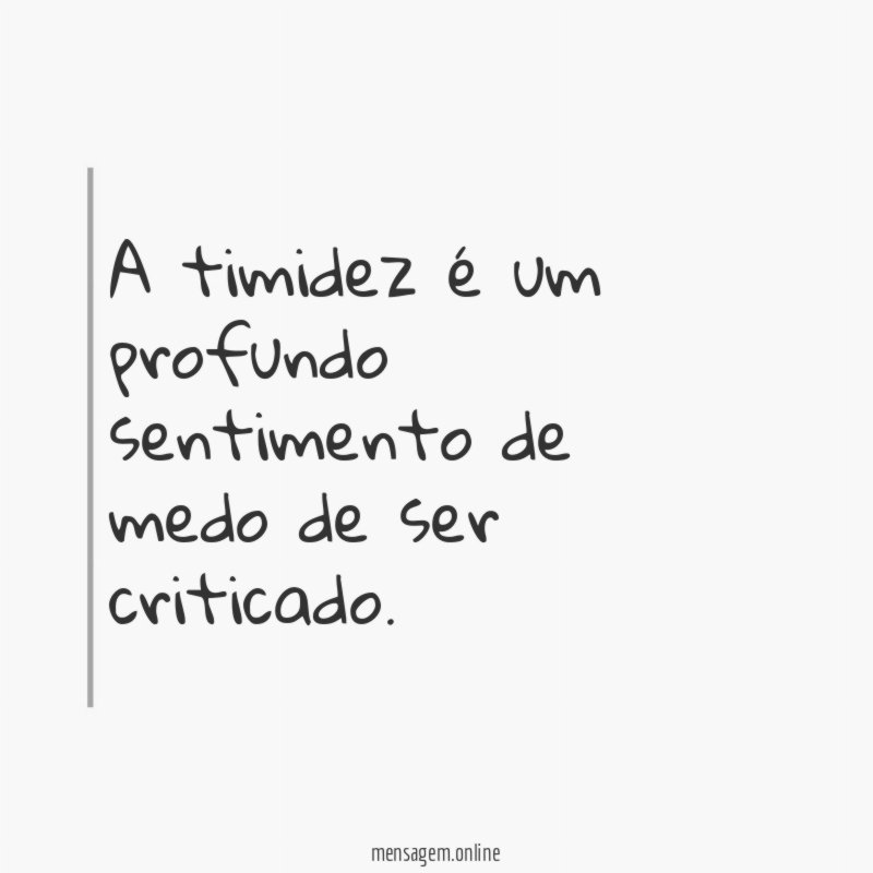 A timidez é um profundo sentimento de medo de ser criticado