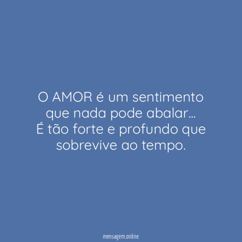 O AMOR é um sentimento que nada pode abalar