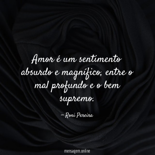 Amor é um sentimento absurdo e magnífico