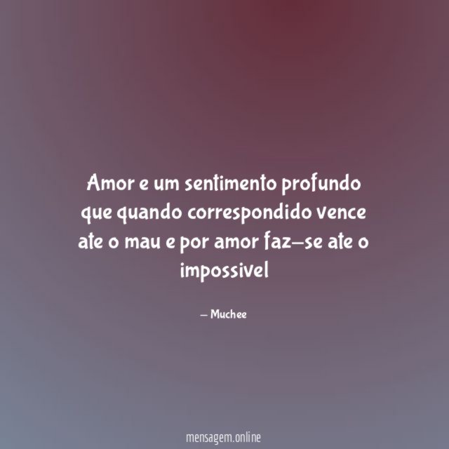 Amor e um sentimento profundo que quando correspondido