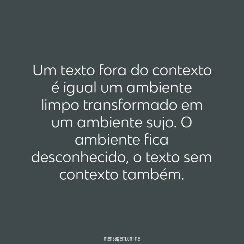 Um texto fora do contexto é igual um