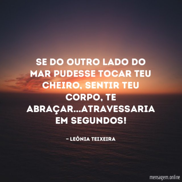 Se do outro lado do mar pudesse tocar teu cheiro