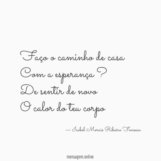 Faço o caminho de casa Com a esperança ? De