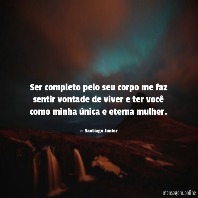 Ser completo pelo seu corpo me faz sentir