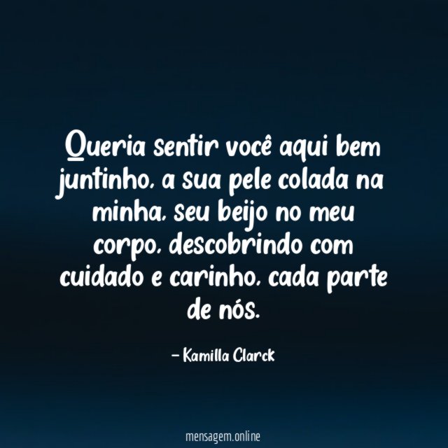 Queria sentir você aqui bem juntinho