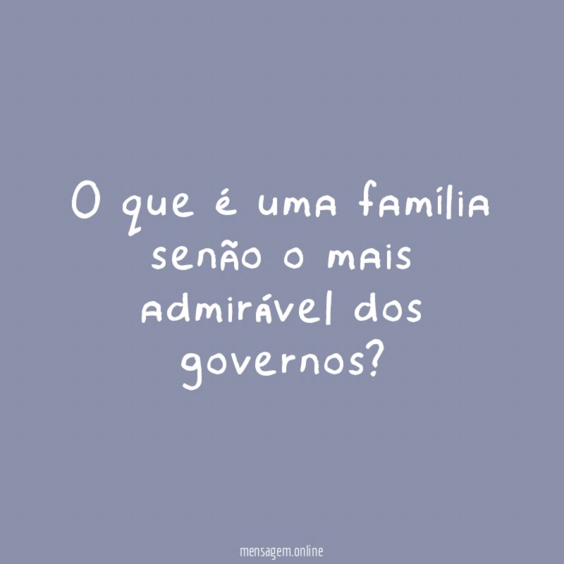 O que é uma família senão o mais