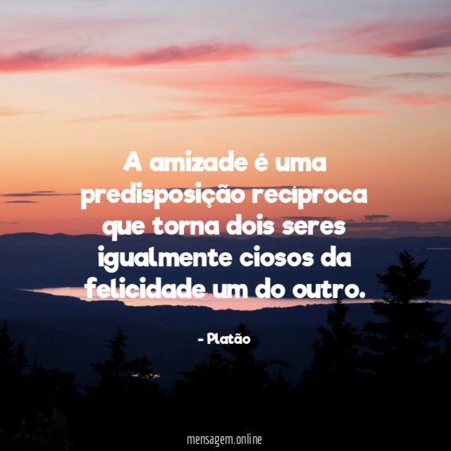 A amizade é uma predisposição recíproca que torna