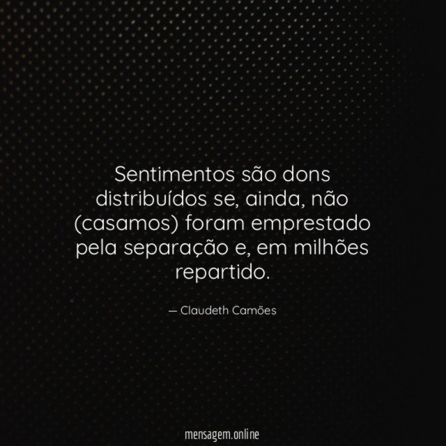 Sentimentos são dons distribuídos se