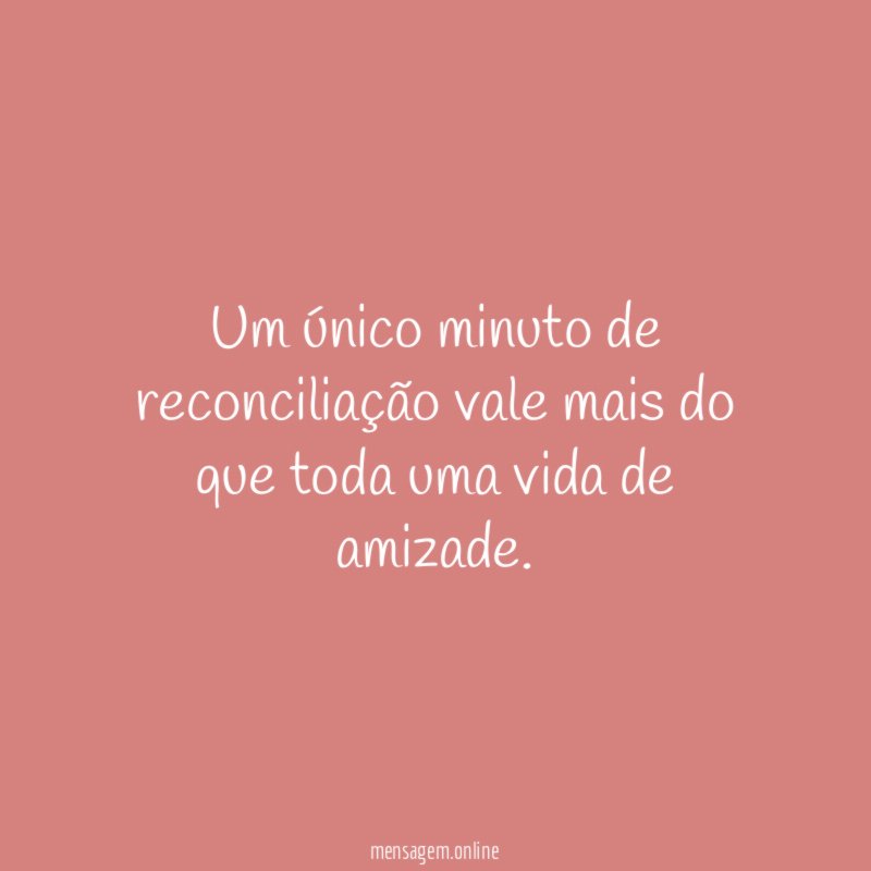 Um único minuto de reconciliação vale mais do