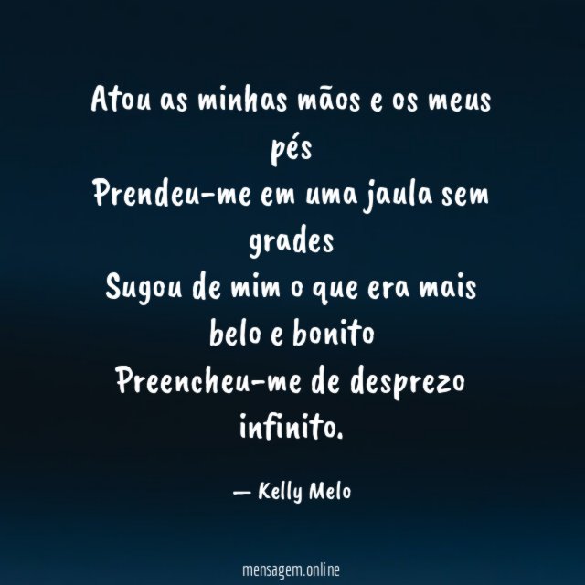 Atou as minhas mãos e os meus pés Prendeu-me