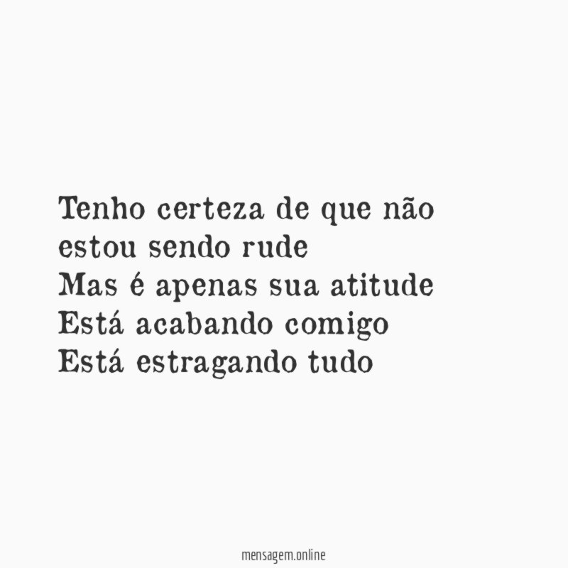 Tenho certeza de que não estou sendo rude Mas