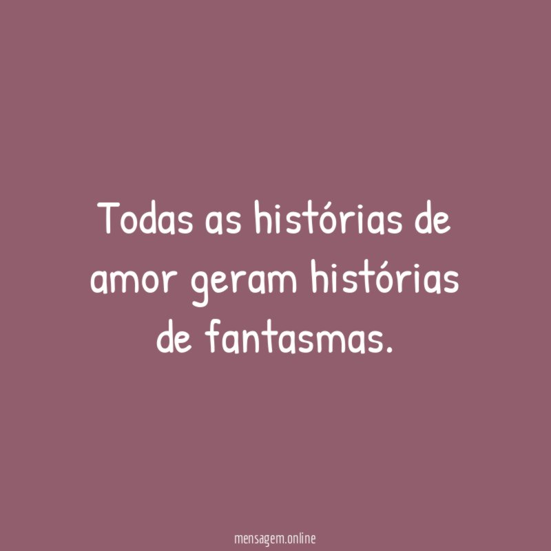 Todas as histórias de amor geram histórias de fantasmas
