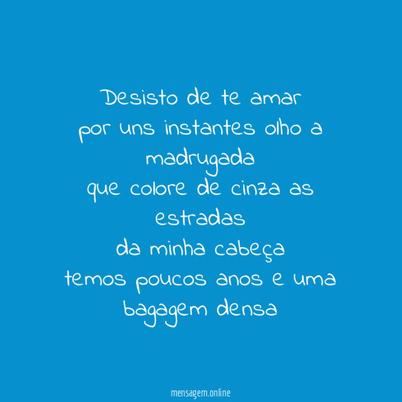 desisto de te amar por uns instantes olho a