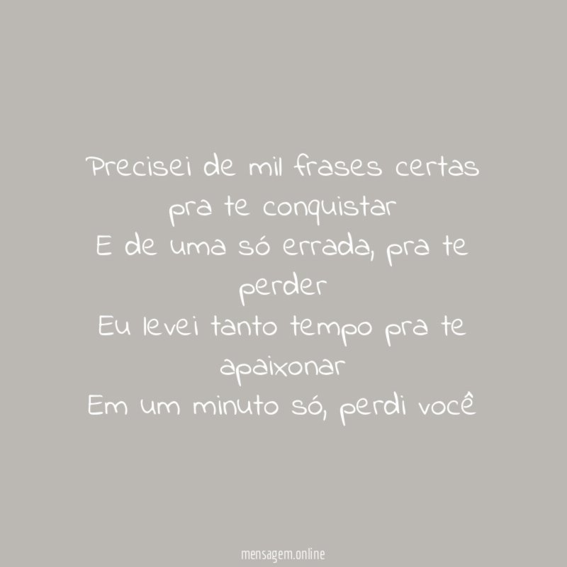 Precisei de mil frases certas pra te conquistar E