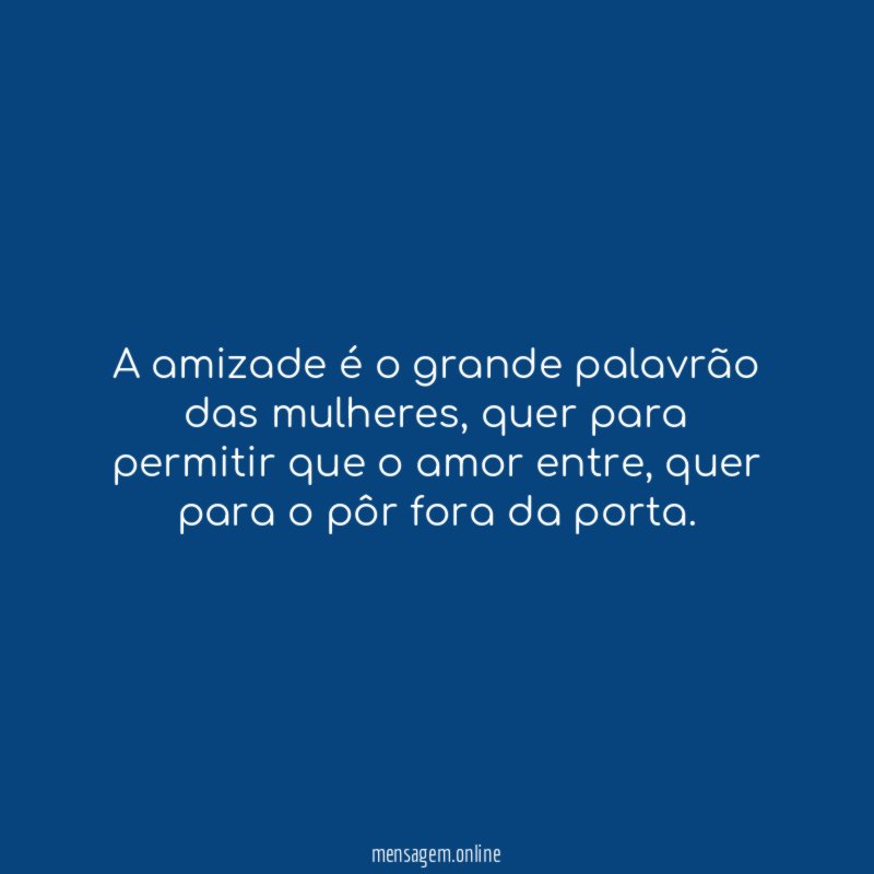 A amizade é o grande palavrão das mulheres