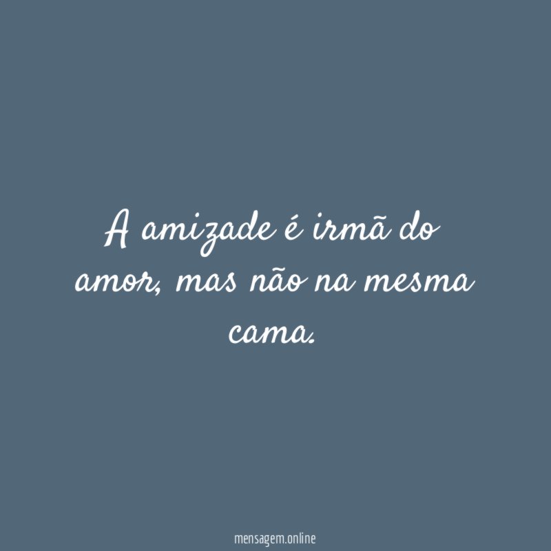 A amizade é irmã do amor