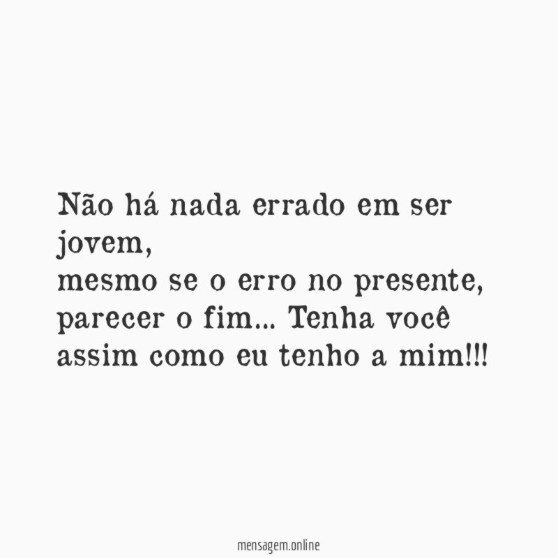Não há nada errado em ser jovem
