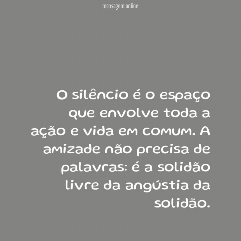 O silêncio é o espaço que envolve toda
