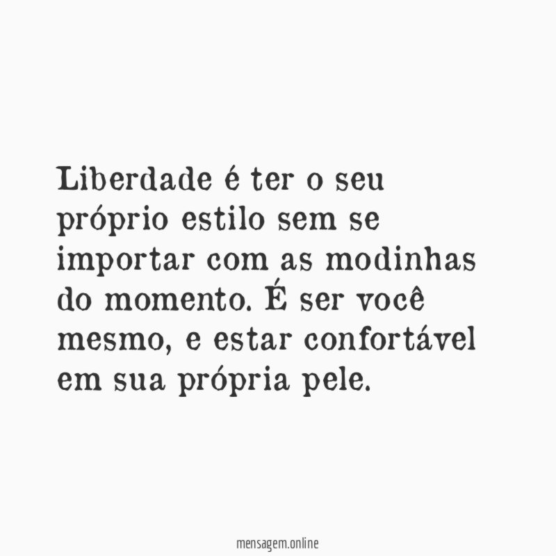 Liberdade é ter o seu próprio estilo sem