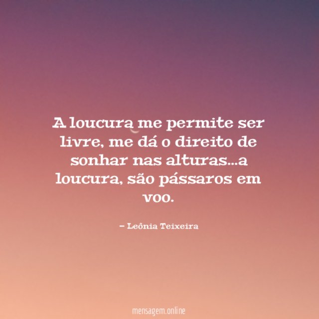 A loucura me permite ser livre