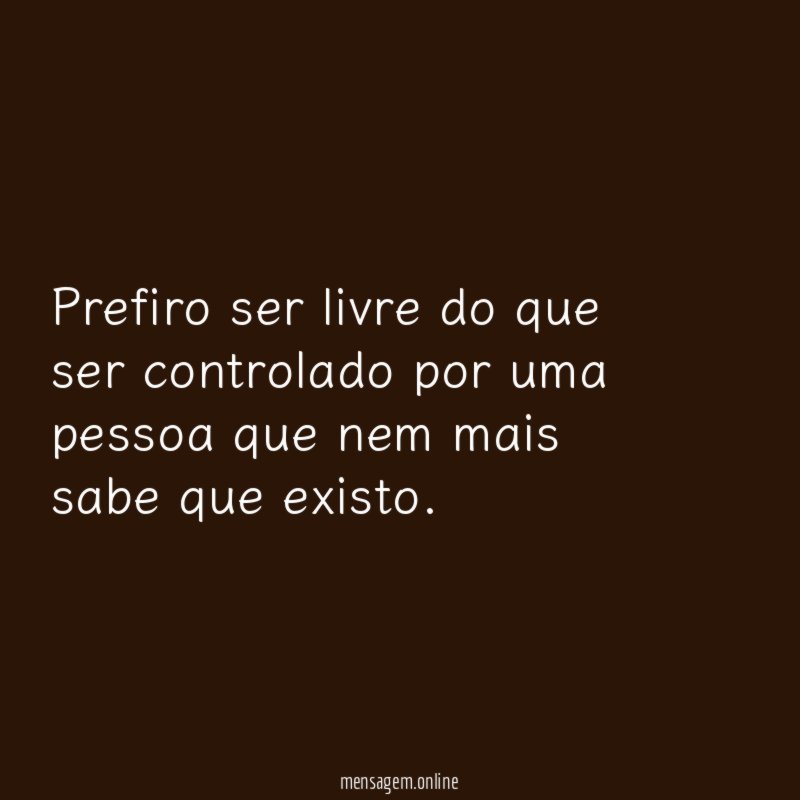 Prefiro ser livre do que ser controlado por