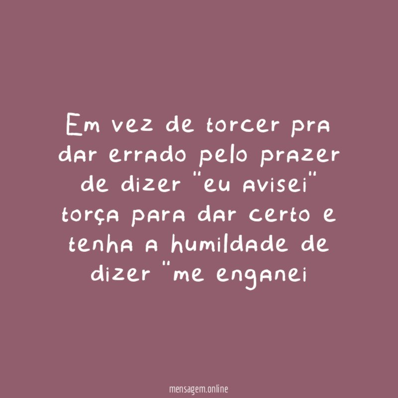 Em vez de torcer pra dar errado pelo