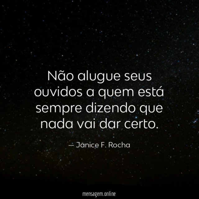 Não alugue seus ouvidos a quem está sempre