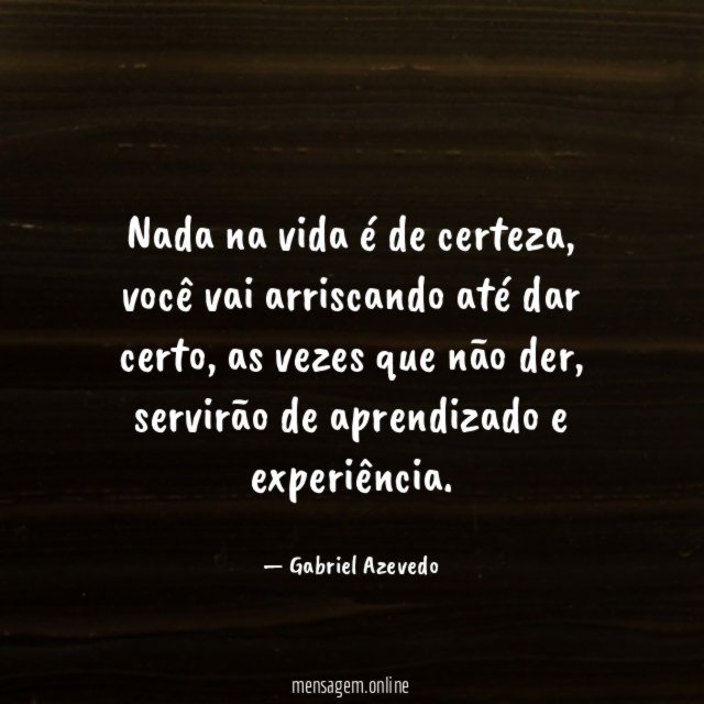 Nada na vida é de certeza