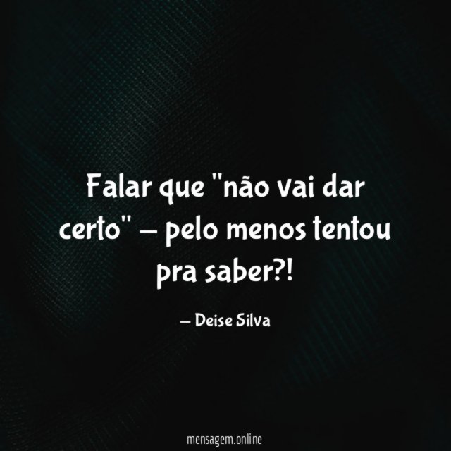 Falar que "não vai dar certo" - pelo