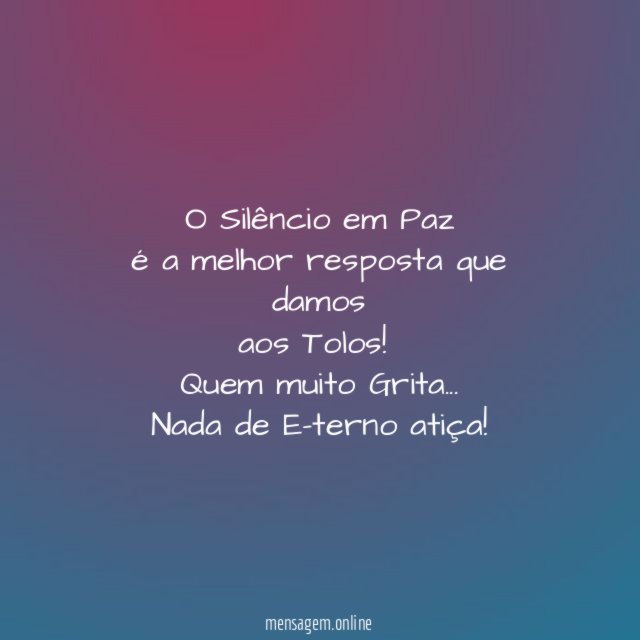 O Silêncio em Paz é a melhor resposta que damos aos Tolos