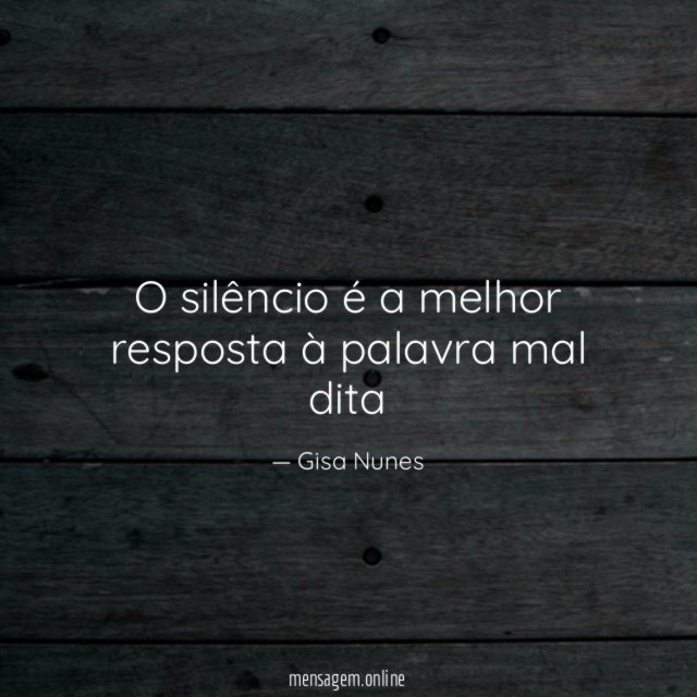 O silêncio é a melhor resposta à palavra mal dita
