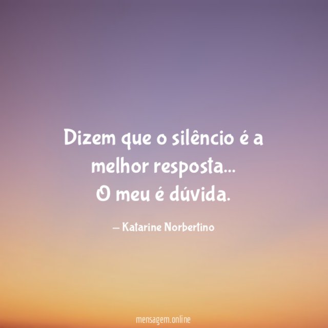 Dizem que o silêncio é a melhor resposta