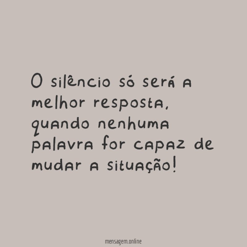 O silêncio só será a melhor resposta