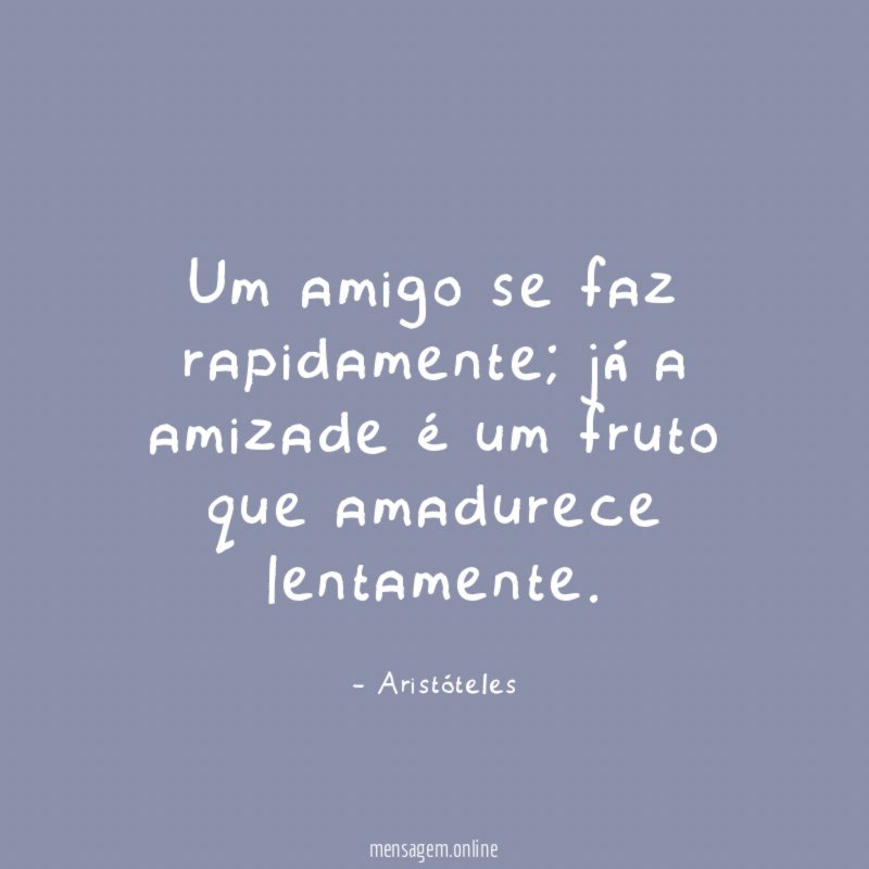 Um amigo se faz rapidamente