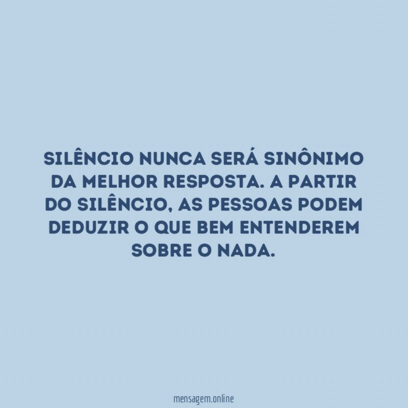 Silêncio nunca será sinônimo da melhor resposta