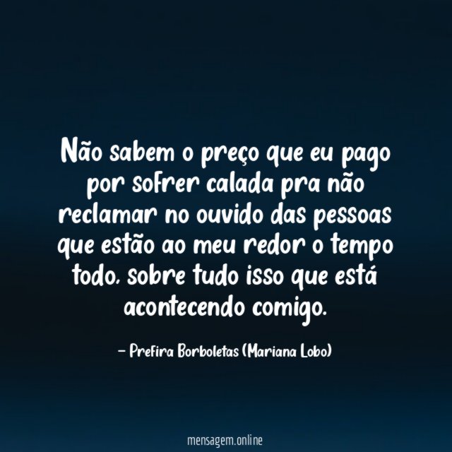 Não sabem o preço que eu pago por
