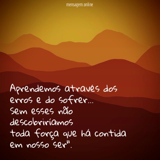 Aprendemos através dos erros e do sofrer