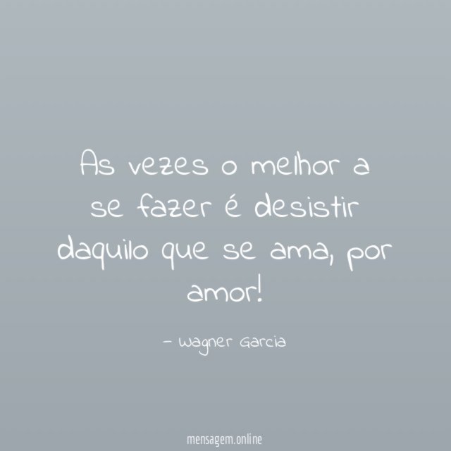 As vezes o melhor a se fazer é desistir daquilo que se ama