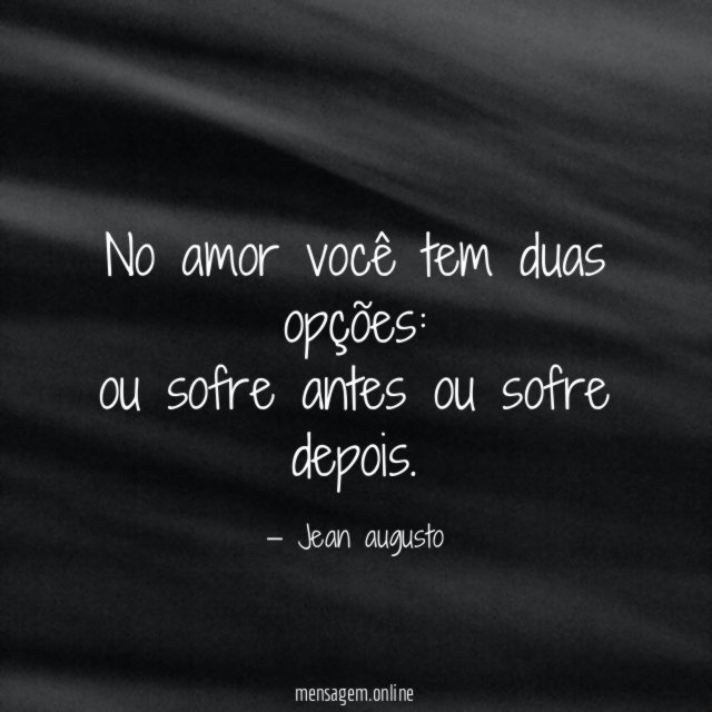 No amor você tem duas opções
