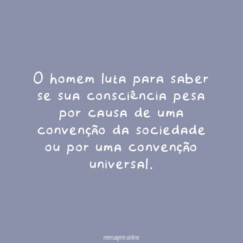 O homem luta para saber se sua consciência