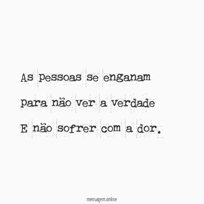 As pessoas se enganam para não ver a