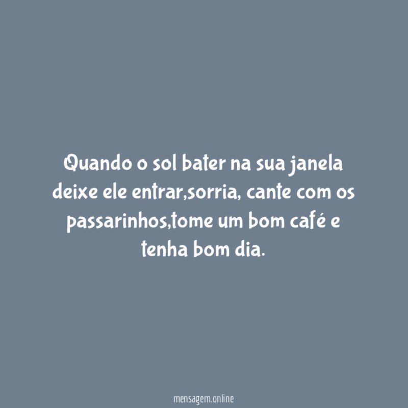 Quando o sol bater na sua janela deixe ele entrar