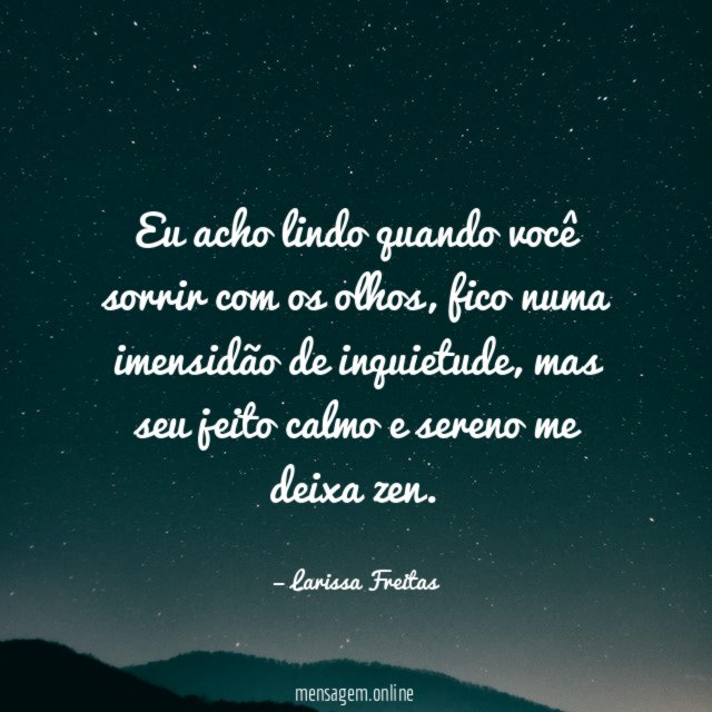 Eu acho lindo quando você sorrir com os olhos