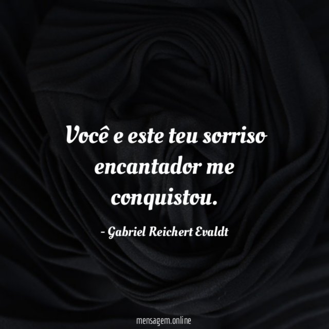 Você e este teu sorriso encantador me conquistou