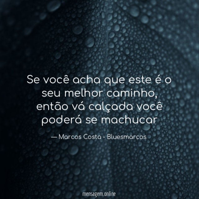 Se você acha que este é o seu melhor caminho