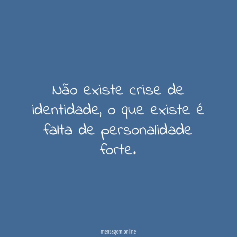 Não existe crise de identidade