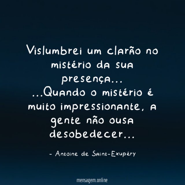 Vislumbrei um clarão no mistério da sua presença