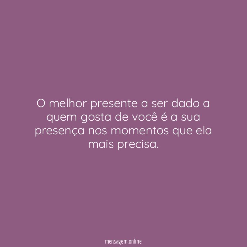 O melhor presente a ser dado a quem
