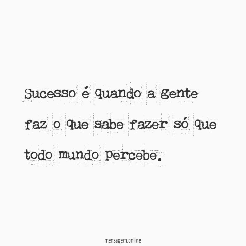 Sucesso é quando a gente faz o que