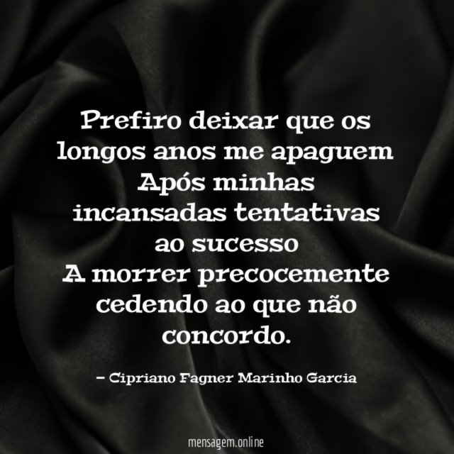 Prefiro deixar que os longos anos me apaguem Após